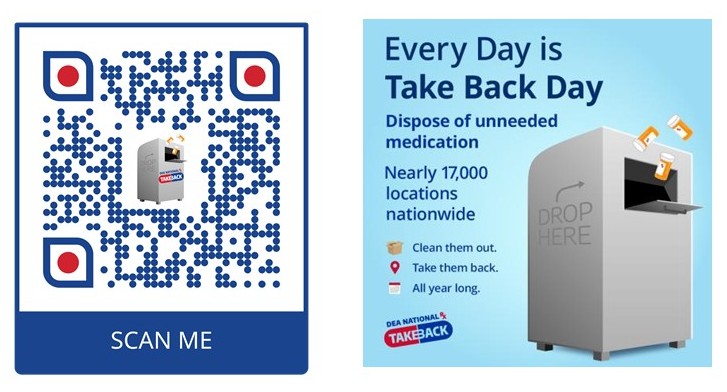 Two graphics promoting medication disposal: a QR code labeled ‘Scan Me’ and a poster reading ‘Every Day is Take Back Day,’ featuring a medication drop box and messaging about safe disposal at locations nationwide.
